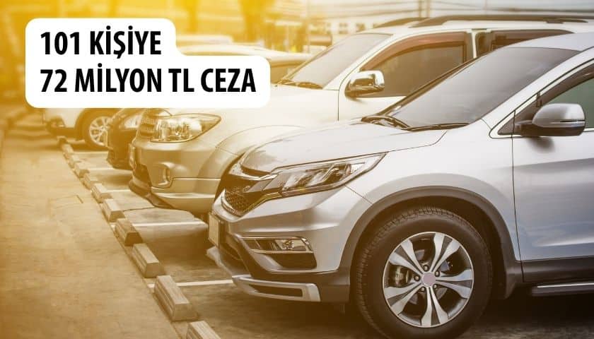 Yetki Belgesiz Araç Ticareti Yapan 101 Kişiye 72 Milyon TL Ceza